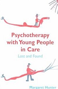 Psychotherapy with Young People in Care : Lost and Found (Paperback)