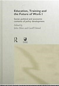 Education, Training and the Future of Work I : Social, Political and Economic Contexts of Policy Development (Hardcover)