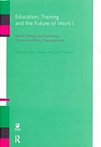 Education, Training and the Future of Work I : Social, Political and Economic Contexts of Policy Development (Paperback)