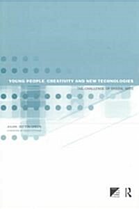 Young People, Creativity and New Technologies : The Challenge of Digital Arts (Paperback)