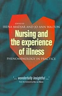 Nursing and the Experience of Illness : Phenomenology in Practice (Paperback)