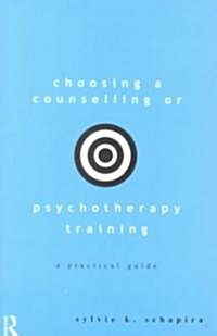 Choosing a Counselling or Psychotherapy Training : A Practical Guide (Paperback)