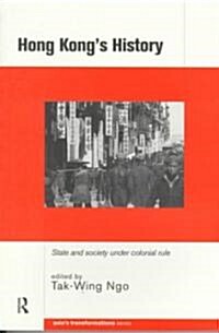 Hong Kongs History : State and Society Under Colonial Rule (Paperback)