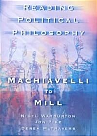 Reading Political Philosophy : Machiavelli to Mill (Hardcover)