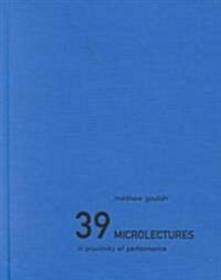 39 Microlectures : In Proximity of Performance (Hardcover)