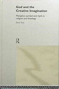 God and the Creative Imagination : Metaphor, Symbol and Myth in Religion and Theology (Hardcover)