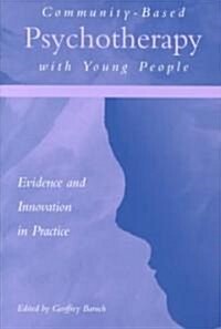 Community-based Psychotherapy with Young People : Evidence and Innovation in Practice (Paperback)