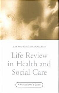 Life Review In Health and Social Care : A Practitioners Guide (Paperback)