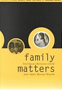 Family Matters : Interfaces between Child and Adult Mental Health (Paperback)