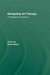 Navigating Art Therapy : A Therapist’s Companion (Hardcover)