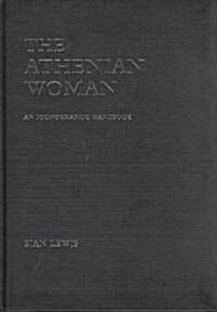 The Athenian Woman : An Iconographic Handbook (Hardcover)