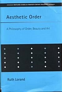 Aesthetic Order : A Philosophy of Order, Beauty and Art (Hardcover)