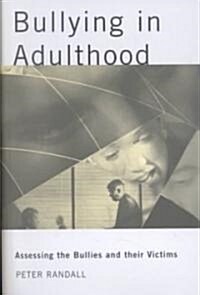Bullying in Adulthood : Assessing the Bullies and Their Victims (Paperback)
