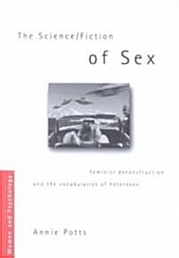 The Science/Fiction of Sex : Feminist Deconstruction and the Vocabularies of Heterosex (Paperback)