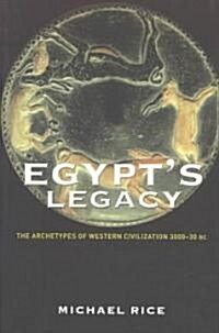 Egypts Legacy : The Archetypes of Western Civilization: 3000 to 30 BC (Paperback)
