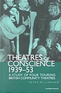 Theatre of Conscience 1939-53 : A Study of Four Touring British Community Theatres (Hardcover)