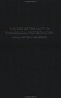 The Rise of the Laity in Evangelical Protestantism (Hardcover)