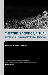 Theatre, Sacrifice, Ritual: Exploring Forms of Political Theatre (Paperback)
