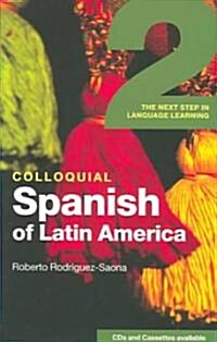 Colloquial Spanish of Latin America 2 : The Next Step in Language Learning (Paperback)