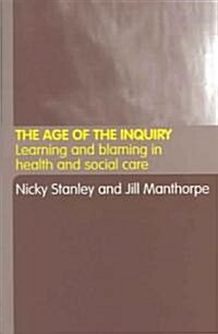 The Age of the Inquiry : Learning and Blaming in Health and Social Care (Paperback)
