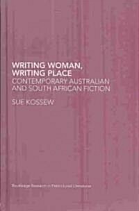 Writing Woman, Writing Place : Contemporary Australian and South African Fiction (Hardcover)