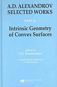A.D. Alexandrov : Selected Works Part II: Intrinsic Geometry of Convex Surfaces (Hardcover)