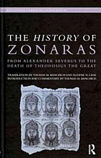 The History of Zonaras : from Alexander Severus to the Death of Theodosius the Great (Hardcover)