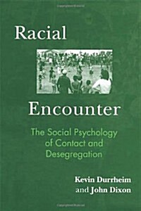 Racial Encounter : The Social Psychology of Contact and Desegregation (Hardcover)