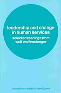 Leadership and Change in Human Services : Selected Readings from Wolf Wolfensberger (Paperback)