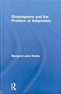 Shakespeare and the Problem of Adaptation (Hardcover)