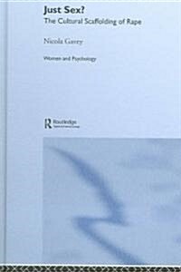 Just Sex? : The Cultural Scaffolding of Rape (Hardcover)