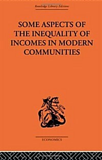 Some Aspects of the Inequality of Incomes in Modern Communities (Hardcover)