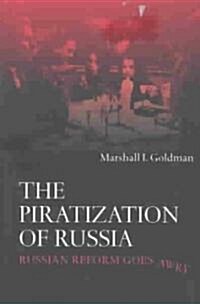The Piratization of Russia : Russian Reform Goes Awry (Paperback)