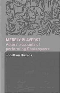 Merely Players? : Actors Accounts of Performing Shakespeare (Paperback)