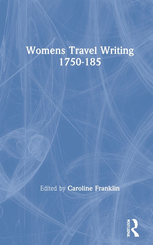Womens Travel Writing 1750-1850 : Volume 4 (Hardcover)