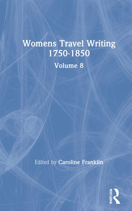 Womens Travel Writing 1750-1850 : Volume 8 (Hardcover)