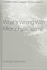 Whats Wrong with Microphysicalism? (Hardcover)