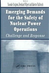 Emerging Demands for the Safety of Nuclear Power Operations : Challenge and Response (Hardcover)