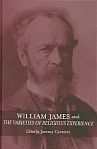 William James and The Varieties of Religious Experience : A Centenary Celebration (Hardcover)