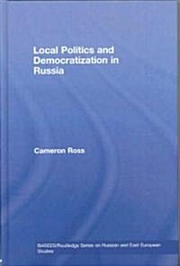 Local Politics and Democratization in Russia (Hardcover)