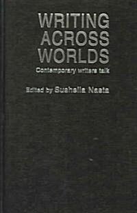 Writing Across Worlds : Contemporary Writers Talk (Hardcover)