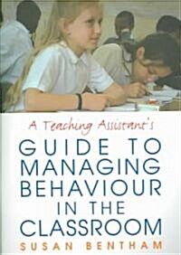 A Teaching Assistants Guide to Managing Behaviour in the Classroom (Paperback)