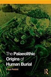 The Palaeolithic Origins of Human Burial (Paperback)
