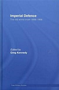 Imperial Defence : The Old World Order, 1856–1956 (Hardcover)