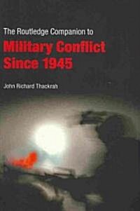 Routledge Companion to Military Conflict Since 1945 (Paperback)
