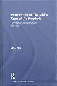 Interpreting Al-Thalabis Tales of the Prophets : Temptation, Responsibility and Loss (Hardcover)