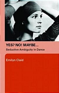 Yes? No! Maybe… : Seductive Ambiguity in Dance (Paperback)