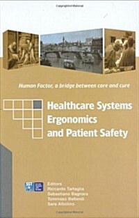 Healthcare Systems Ergonomics and Patient Safety : Proceedings on the International Conference on Healthcare Systems Ergonomics and Patient Safety (HE (Package)