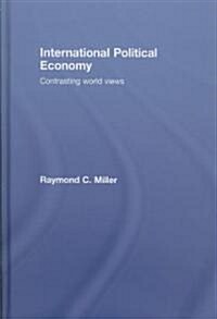 International Political Economy : Contrasting World Views (Hardcover)