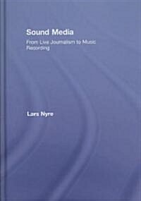 Sound Media : From Live Journalism to Music Recording (Hardcover)